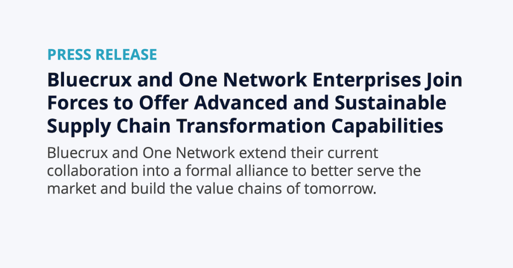 Bluecrux and One Network Enterprises extend their collaboration into a formal alliance to better serve the market and build the value chains of tomorrow.